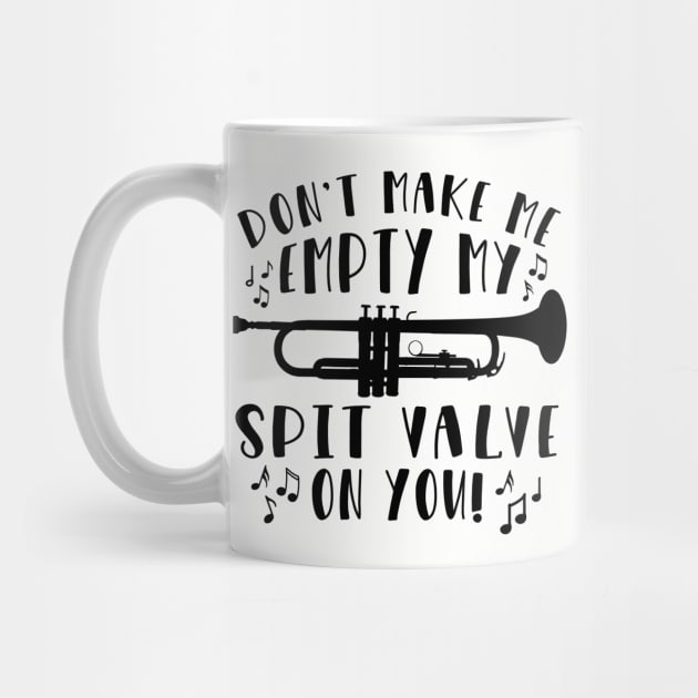 Don't Make Me Empty My Spit Valve On You Trumpet by GlimmerDesigns